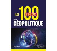 Les 100 concepts de la géopolitique - Flore Gallois - Ellipses - broché - Essai