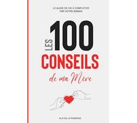 Les 100 conseils de ma Mère: Le guide de vie à compléter par votre Maman