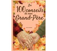 Les 100 conseils de mon Grand-Père: Le guide de vie à compléter par votre Grand-Père
