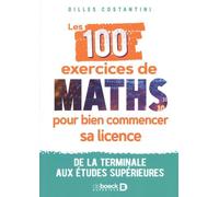 Les 100 Exercices De Maths Pour Bien Commencer Sa Licence - De La Terminale Aux Études Supérieures