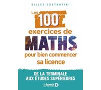 Les 100 exercices de maths pour bien commencer sa licence: De la terminale aux études supérieures