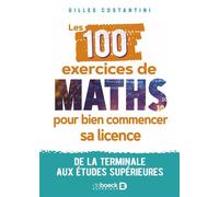 Les 100 exercices de maths pour bien commencer sa licence De la terminale aux études supérieures - Gilles Costantini - De Boeck Supérieur - broché - Scolaire / Universitaire