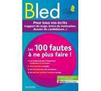 Les 100 Fautes À Ne Plus Faire ! - Pour Tous Vos Écrits (Rapport De Stage, Lettre De Motivation, Dossier De Candidature...)