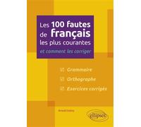 Les 100 fautes de français les plus courantes - et comment les corriger - Arnold Grémy - Ellipses - broché - Méthode de langue