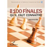 Les 100 finales qu'il faut connaître Recommandé par la Fédération française des échecs - Jesús de la Villa García - Olibris - broché - Guide
