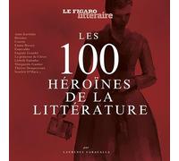Les 100 héroïnes de la littérature: Préface d'Etienne de Montety