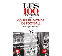 Les 100 histoires de la Coupe du monde de football Mustapha Kessous (Auteur)