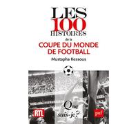 Les 100 histoires de la Coupe du monde de football - Mustapha Kessous - Que Sais-Je - Poche - Guide