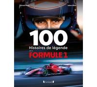 Les 100 Histoires De Légende De La Formule 1