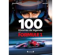 Les 100 histoires de légende de la Formule 1: Gérard et Julien Holtz racontent les évolutions technologiques, les pilotes de légende, les grands moments, les anecdotes...