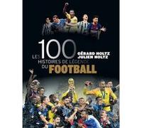 Les 100 histoires de légende du football Gérard Holtz (Auteur), Julien Holtz (Auteur)