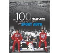 Les 100 histoires de légende du sport auto Gérard Holtz (Auteur), Julien Holtz (Auteur)