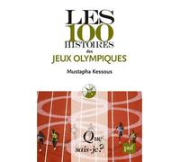Les 100 histoires des Jeux olympiques - Mustapha Kessous - Que Sais-Je - Poche - Etude