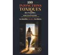 Les 100 INJONCTIONS TOXIQUES des Familles: Les identifier, en rire, s'en libérer