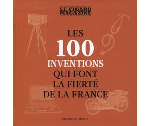 Les 100 inventions qui font la fierté de la France
