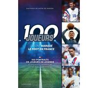 Les 100 joueurs qui ont marqué l'histoire du foot en France