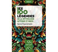 Les 100 légendes de la mythologie aztèque et maya - Sylvie Peperstraete - Que Sais-Je - Poche - Essai