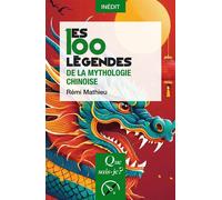 Les 100 légendes de la mythologie chinoise - Rémi Mathieu - Que Sais-Je - Poche - Contes / Légendes