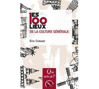 Les 100 lieux de la culture générale - Eric Cobast - Que Sais-Je - Poche - Dictionnaire et encyclopédie