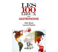 Les 100 lieux de la gastronomie - Alain Bauer - Que Sais-Je - broché - Livre