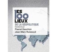 Les 100 lieux de la géopolitique Pascal Gauchon (Auteur), Pascal Gauchon (Edité par)