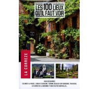 Les 100 lieux qu'il faut voir : La Corrèze