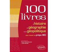 Les 100 livres d’histoire et de géographie pour réussir sa prépa HEC - Franck Thénard-Duvivier - Ellipses - broché - Scolaire / Universitaire