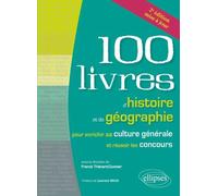 Les 100 livres d'histoire et de géographie pour enrichir sa culture générale et réussir les concours