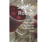 Les 100 meilleures recettes de boissons de Noël: Les recettes les plus délicieuses et les plus importantes. Pour les débutants et les avancés et pour tous les régimes