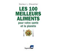 Les 100 meilleurs aliments pour votre santé et la planète
