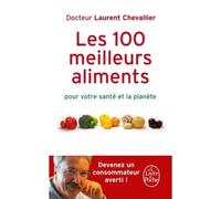 Les 100 Meilleurs Aliments pour votre santé et la planète - Laurent Chevallier - Lgf - Poche - Guide
