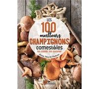 Les 100 meilleurs champignons comestibles Jean-Marie Polèse (Auteur)