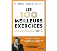 Les 100 meilleurs exercices d'autocoaching - Techniques simples et éprouvées pour développer votre plein potentiel Christophe Bourgois-Costantini (Auteur), Marine Dove (Illustration)