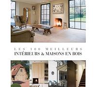 LES 100 MEILLEURS INTERIEURS ET MAISONS EN BOIS