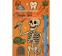 Les 100 morts les plus débiles de l'Histoire de l'humanité.: Mieux vaut en rire...