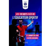 Les 100 Mots-Clés De L'éducateur Sportif - (Re)Donner Du Sens À Votre Discours