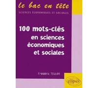Les 100 mots-clés en sciences économiques et sociales - Frédéric Teulon - Ellipses - broché - Livre