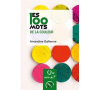 Les 100 mots de la couleur - Gallienne amandine - Que Sais-Je - Poche - Essai