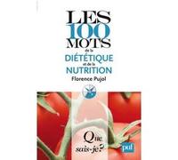 Les 100 mots de la diététique et de la nutrition Florence Pujol (Auteur)