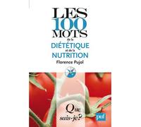 Les 100 mots de la diététique et de la nutrition - Florence Pujol - Que Sais-Je - Poche - Etude