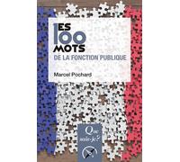 Les 100 mots de la fonction publique - Marcel Pochard - Que Sais-Je - Poche - Etude