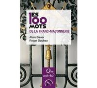 Les 100 mots de la franc-maçonnerie Alain Bauer (Auteur), Roger Dachez (Auteur)
