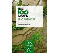 Les 100 mots de la géographie Jérôme Dunlop (Auteur)