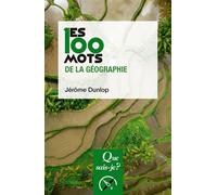 Les 100 mots de la géographie - Jérôme Dunlop - Que Sais-Je - Poche - Essai