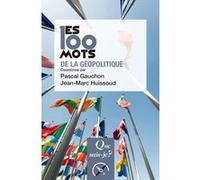 Les 100 mots de la géopolitique Jean-Marc Huissoud (Auteur), Pascal Gauchon (Auteur)