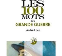 Les 100 mots de la Grande Guerre André Loez (Auteur)