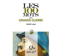 Les 100 mots de la Grande Guerre - André Loez - Que Sais-Je - Poche - Etude