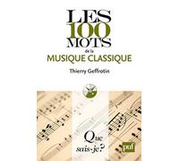 Les 100 mots de la musique classique Thierry Geffrotin (Auteur)