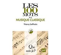 Les 100 mots de la musique classique - Thierry Geffrotin - Que Sais-Je - Poche - Essai