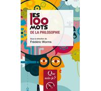 Les 100 mots de la philosophie - Frédéric Worms - Que Sais-Je - Poche - Essai